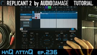 Replicant 2 by Audio Damage │ iPad AUv3 │ Full Tutorial  haQ attaQ 236 [upl. by Giguere258]