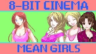 Mean Girls  8Bit Cinema [upl. by Novelia]