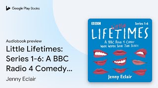 Little Lifetimes Series 16 A BBC Radio 4… by Jenny Eclair · Audiobook preview [upl. by Manlove291]