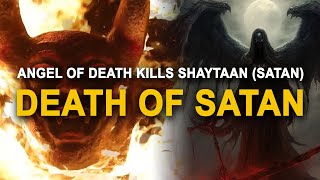 How Angel of Death Kills Shaytaan DEATH OF SATAN [upl. by Elleuqram]