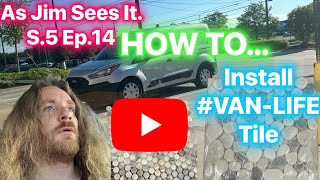 As Jim Sees it S5 Ep14 How to install vanlife tile Ford travelvlog vanlifeculture [upl. by Aivartal]