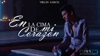 LETRA En La Cima De Mi Corazón  Virlan Garcia [upl. by Claudetta]