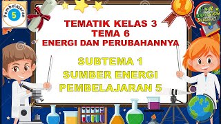 Kelas 3 Tematik  Tema 6 Subtema 1 Pembelajaran 5 ENERGI DAN PERUBAHANNYA [upl. by Farland]