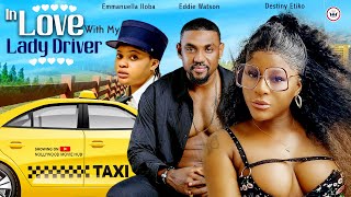 IN LOVE WITH MY LADY DRIVER  Eddie Watson  Destiny Etiko  Nigerian Movie Nollywood Movie 2024 [upl. by Marlane114]