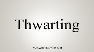 How To Say Thwarting [upl. by Iaria458]