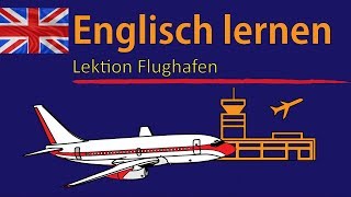 Englisch lernen für Anfänger  Lektion Flughafen  DeutschEnglisch Vokabeln A1A2 🇬🇧 ✔️ [upl. by Whitebook]