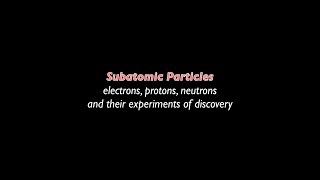 407 Introduction to Subatomic Particles Discovery if Electrons Protons and Neutrons [upl. by Cohbert]