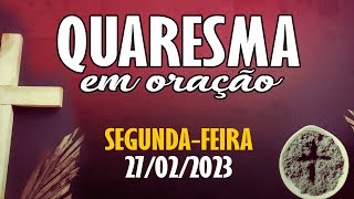 QUARESMA EM ORAÇÃO  27 de fevereiro  6 DIA DA QUARESMA 2023 [upl. by Aicertap985]