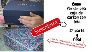 COMO FORRAR CON TELA UNA CAJA DE CARTON  2º parte y final [upl. by Barbette]