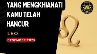 RAMALAN ZODIAK LEO DESEMBER 2023  SANG PENGKHIANAT TELAH HANCUR [upl. by Enrika]