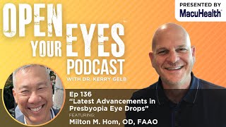 Ep 136  “Latest Advancements in Presbyopia Eye Drops” Milton M Hom OD FAAO [upl. by Alyse]