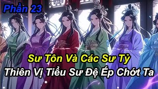 Phần 23  Sư tôn và các sư tỷ thiên vị tiểu sư đệ ép chớt ta [upl. by Jaehne]