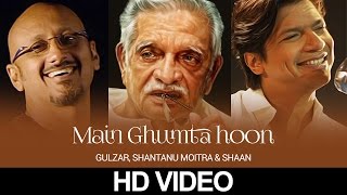 Main Ghoomta Hoon  Gulzar In Conversation With Tagore  Gulzar Shantanu Moitra amp Shaan  HD Video [upl. by Relyuhcs]