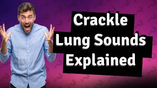 What are crackle lung sounds [upl. by Painter486]