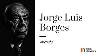 quotJorge Luis Borges Master of Infinite Labyrinths and Literary Wonderquot  Biography [upl. by Faye870]