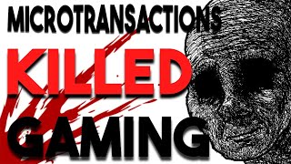 MICROTRANSACTIONS KILLED GAMING [upl. by Chane]