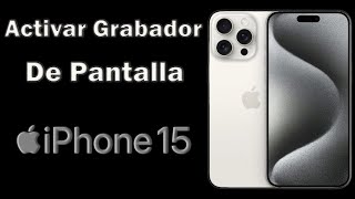 Como activar el grabador de pantalla iPhone 15 Pro Max [upl. by Anairda]