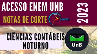 NOTAS DE CORTE  ACESSO ENEM UNB 2023  CIÊNCIAS CONTÁBEIS  NOTURNO [upl. by Nirroc]