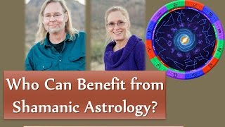 Who can Benefit from Shamanic Astrology [upl. by Marcin]