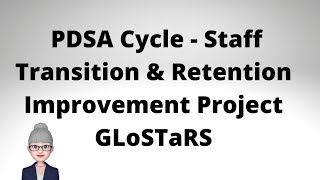 PDSA Cycle  Staff Transition and Retention Improvement Project GLoSTaRS share their journey [upl. by Adnicaj]