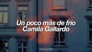 Un poco más de frío  Camila Gallardo Letra [upl. by Anees]