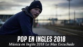 Música en Inglés 2018 ✬ Las Mejores Canciones Pop en Inglés ✬ Mix Pop En Ingles 2018 [upl. by Lauretta467]