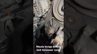 Mazda bongo timing belt tensioner noisy 😳💁 [upl. by Yemac659]