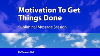 Motivation To Get Things Done  Subliminal Message Session  By Minds in Unison [upl. by Nepean358]