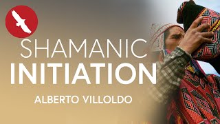 Shamanic INITIATION  Alberto Villoldo [upl. by Colton]