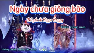 KaraokeNgày chưa giông bão Bố gấu amp hippo happy Thiếu giọng NamThe masked singer [upl. by Laroc]