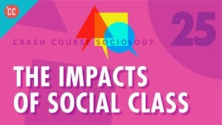 The Impacts of Social Class Crash Course Sociology 25 [upl. by Annawoj228]