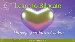 Learn to Bilocate Through Your Heart Chakra [upl. by Anawqahs]