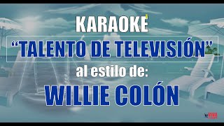 VLG Karaoke WILLIE COLÓN  TALENTO DE TELEVISIÓN Mejor versión [upl. by Ahselak]