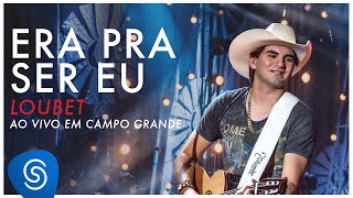 Loubet  Era Pra Ser Eu DVD ao vivo em Campo Grande OFICIAL [upl. by Northrup882]