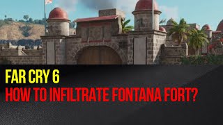 Far Cry 6  How to infiltrate Fontana Fort El Este region [upl. by Ahseinat912]