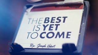 The Best is Yet to Come  Rev Joseph Hebert [upl. by Yalonda377]