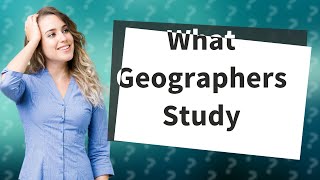 What do geographers study [upl. by Eissej]