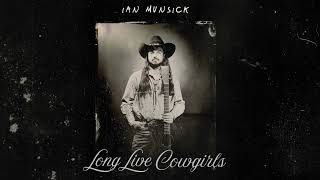 Ian Munsick  Long Live Cowgirls Audio [upl. by Bailar]