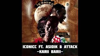 ICONICC FT ASIDIK amp ATTACK  KARII BARII Official Lyric Video [upl. by Iams]