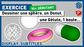 EXERCICE SKETCHUP  Modéliser 1 Sphère 1 Donuts 1 Joint Torique 1 Gélule Boule  Tuto Gratuit [upl. by Fachan364]