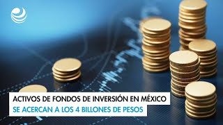 Activos de fondos de inversión en México se acercan a los 4 billones de pesos [upl. by Caines638]