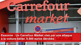 Essonne  Un Carrefour Market visé par une attaque à la voiturebélier 8500 euros dérobés [upl. by Uzziel878]