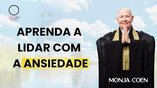 APRENDA A LIDAR COM A ANSIEDADE MONJA COEN [upl. by Reinhold]