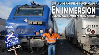 En immersion avec un conducteur de train de fret sur la ligne Ambérieu en Bugey  Evian [upl. by Leahcimsemaj]