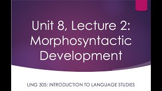 LING 305 Lecture 82 Morphosyntactic Development [upl. by Nirak]