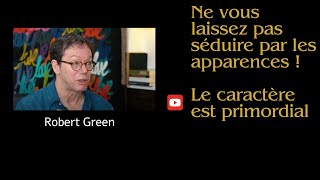 Robert Green  Ne vous laissez pas séduire par les apparences  Le caractère est primordial 12 [upl. by Annasoh]