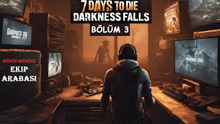 7 Days to Die quotDarkness Fallsquot  EKİP ARABASI YAPTIK  Bölüm 3 [upl. by Nida759]