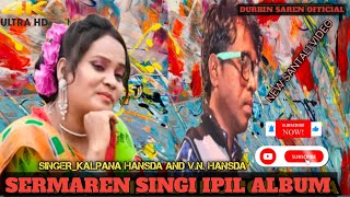 Sermaren Singi IpiL Album Song VnHansda Kalpana Hansda Music Video [upl. by Joela]