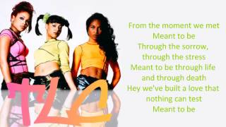 TLC  Meant To Be Lyrics [upl. by Ennayhc]