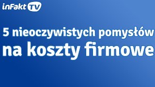 5 nieoczywistych pomysłów na koszty firmowe odc 19 [upl. by Kruger]